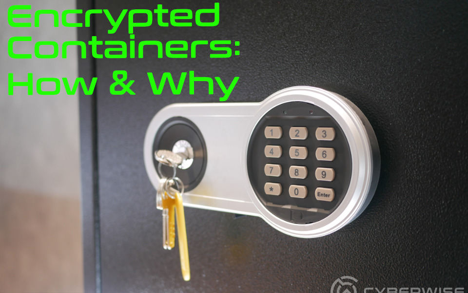Encrypted Containers & Why We Love Them